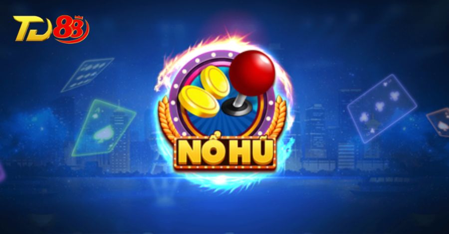 Nổ Hũ TD88 - Danh mục game HOT!