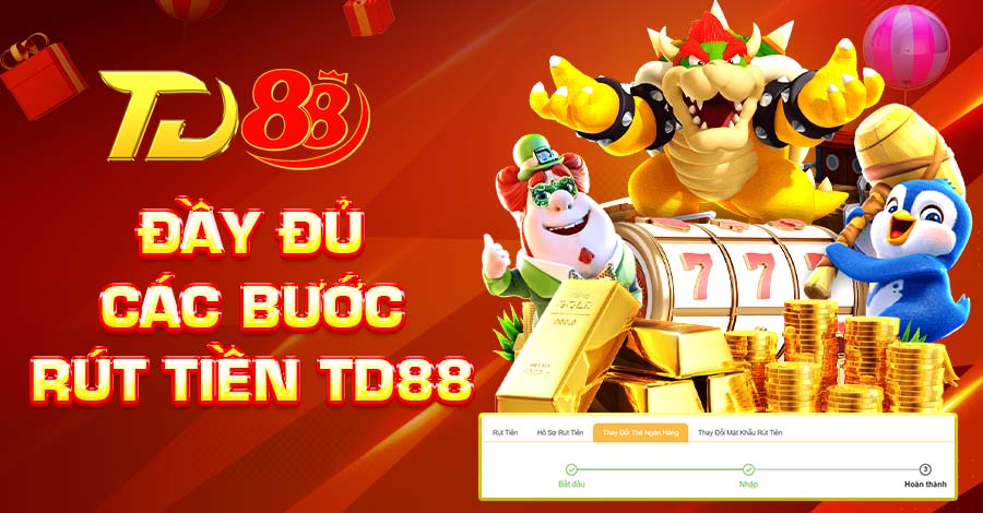 Đầy đủ các bước rút tiền TD88