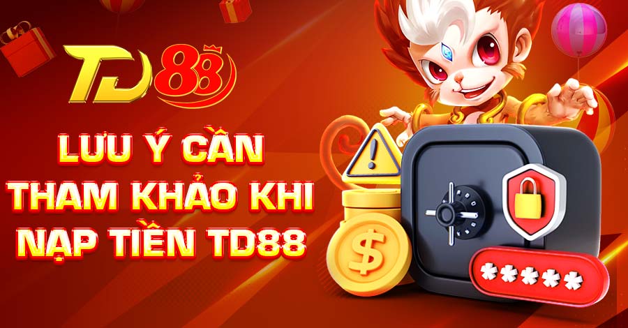 Lưu ý cần tham khảo khi nạp tiền TD88