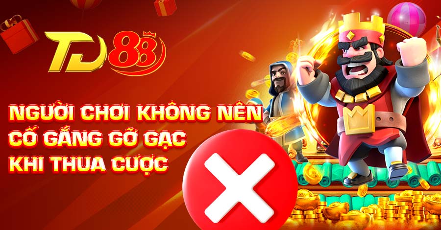 Người chơi không nên cố gắng gỡ gạc khi thua cược