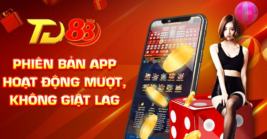 Phiên bản app hoạt động mượt, không giật lag