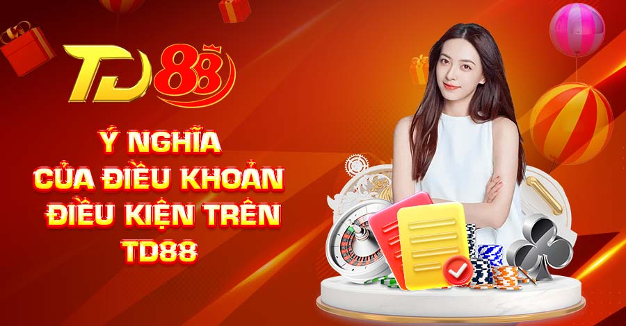 Ý nghĩa của điều khoản điều kiện trên TD88